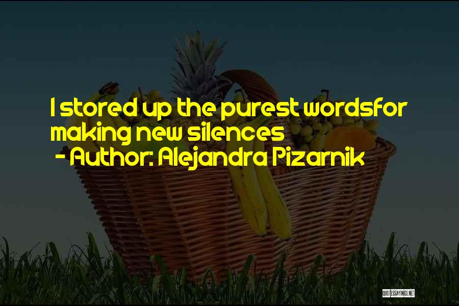 Alejandra Pizarnik Quotes: I Stored Up The Purest Wordsfor Making New Silences