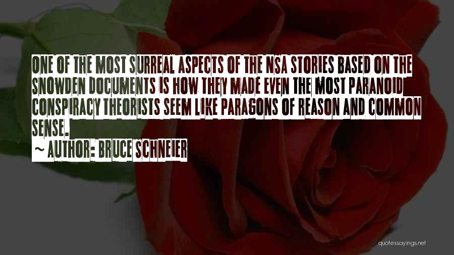 Bruce Schneier Quotes: One Of The Most Surreal Aspects Of The Nsa Stories Based On The Snowden Documents Is How They Made Even