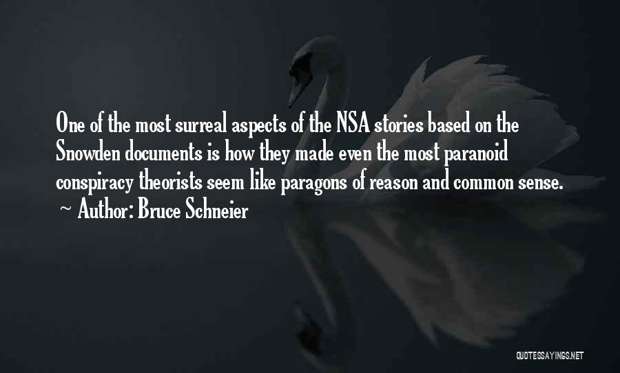 Bruce Schneier Quotes: One Of The Most Surreal Aspects Of The Nsa Stories Based On The Snowden Documents Is How They Made Even