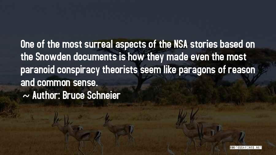 Bruce Schneier Quotes: One Of The Most Surreal Aspects Of The Nsa Stories Based On The Snowden Documents Is How They Made Even