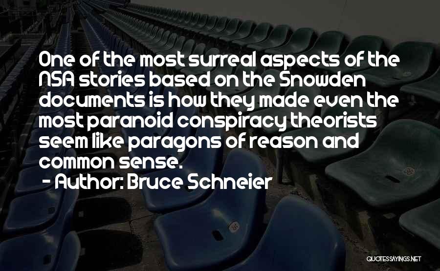 Bruce Schneier Quotes: One Of The Most Surreal Aspects Of The Nsa Stories Based On The Snowden Documents Is How They Made Even