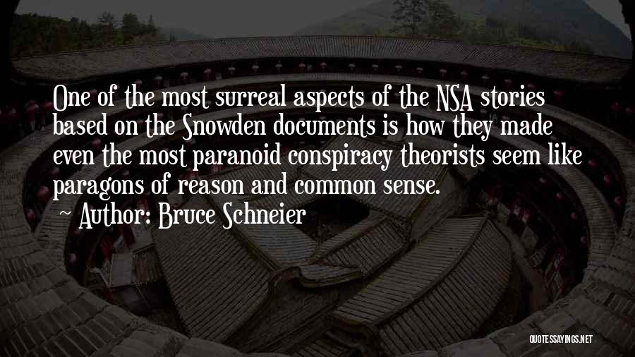 Bruce Schneier Quotes: One Of The Most Surreal Aspects Of The Nsa Stories Based On The Snowden Documents Is How They Made Even