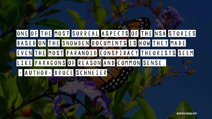Bruce Schneier Quotes: One Of The Most Surreal Aspects Of The Nsa Stories Based On The Snowden Documents Is How They Made Even