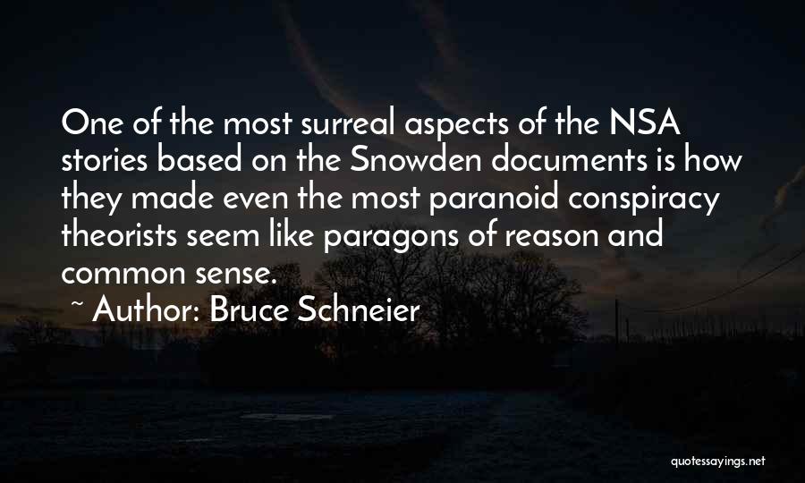 Bruce Schneier Quotes: One Of The Most Surreal Aspects Of The Nsa Stories Based On The Snowden Documents Is How They Made Even