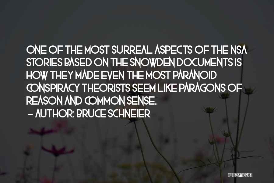 Bruce Schneier Quotes: One Of The Most Surreal Aspects Of The Nsa Stories Based On The Snowden Documents Is How They Made Even