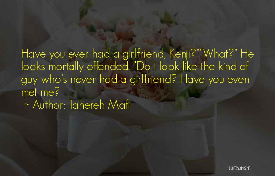 Tahereh Mafi Quotes: Have You Ever Had A Girlfriend, Kenji?what? He Looks Mortally Offended. Do I Look Like The Kind Of Guy Who's