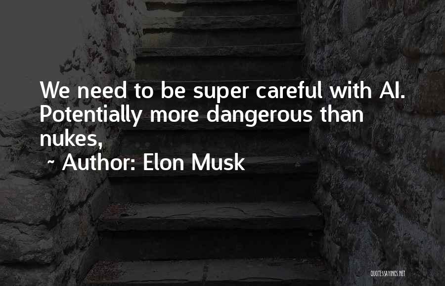 Elon Musk Quotes: We Need To Be Super Careful With Ai. Potentially More Dangerous Than Nukes,