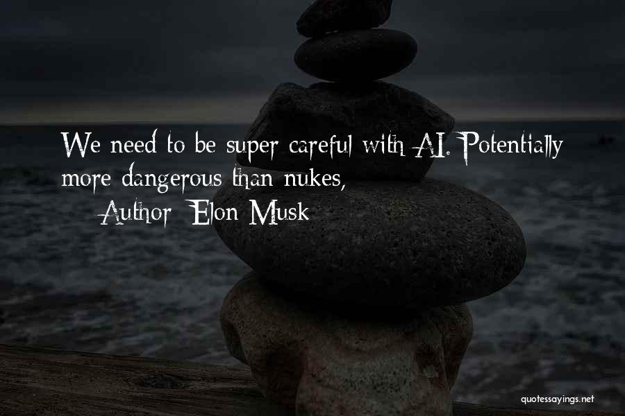 Elon Musk Quotes: We Need To Be Super Careful With Ai. Potentially More Dangerous Than Nukes,