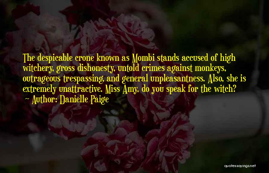 Danielle Paige Quotes: The Despicable Crone Known As Mombi Stands Accused Of High Witchery, Gross Dishonesty, Untold Crimes Against Monkeys, Outrageous Trespassing, And