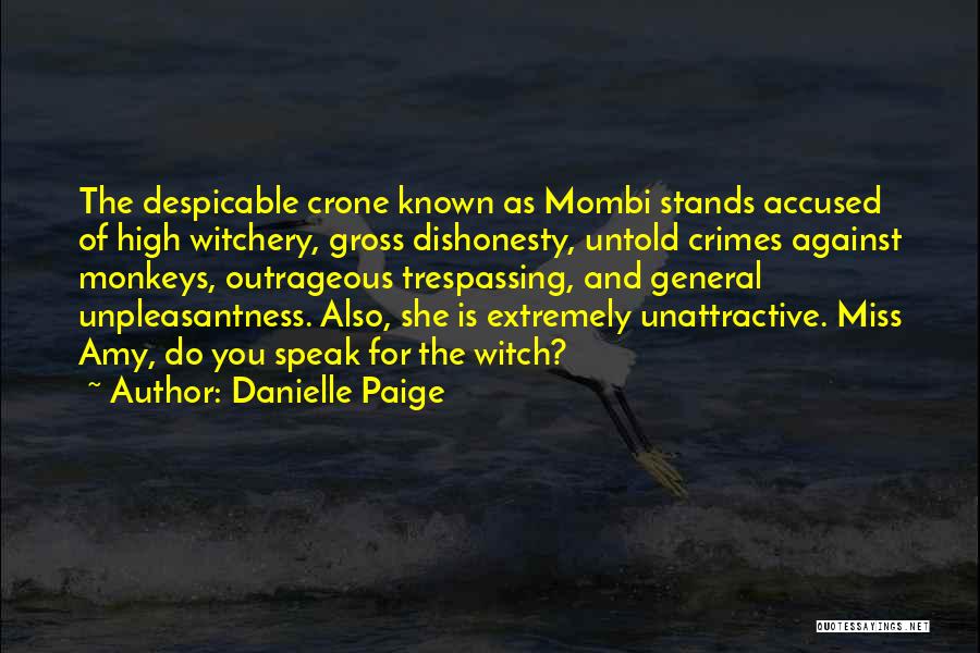 Danielle Paige Quotes: The Despicable Crone Known As Mombi Stands Accused Of High Witchery, Gross Dishonesty, Untold Crimes Against Monkeys, Outrageous Trespassing, And