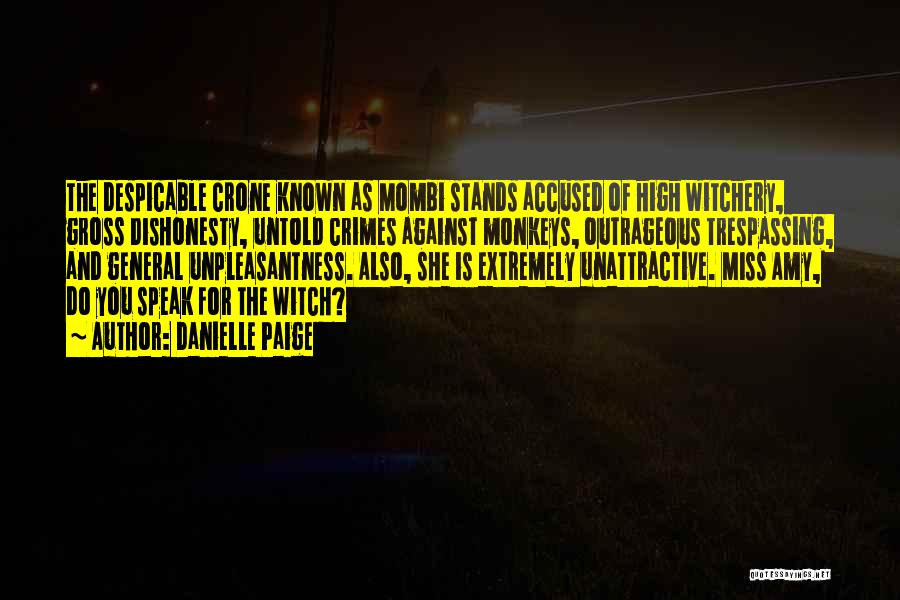 Danielle Paige Quotes: The Despicable Crone Known As Mombi Stands Accused Of High Witchery, Gross Dishonesty, Untold Crimes Against Monkeys, Outrageous Trespassing, And