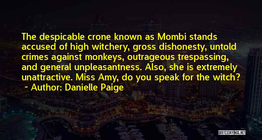 Danielle Paige Quotes: The Despicable Crone Known As Mombi Stands Accused Of High Witchery, Gross Dishonesty, Untold Crimes Against Monkeys, Outrageous Trespassing, And