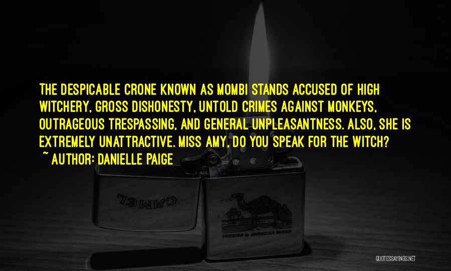 Danielle Paige Quotes: The Despicable Crone Known As Mombi Stands Accused Of High Witchery, Gross Dishonesty, Untold Crimes Against Monkeys, Outrageous Trespassing, And