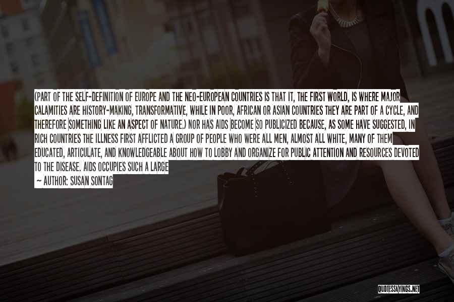 Susan Sontag Quotes: (part Of The Self-definition Of Europe And The Neo-european Countries Is That It, The First World, Is Where Major Calamities