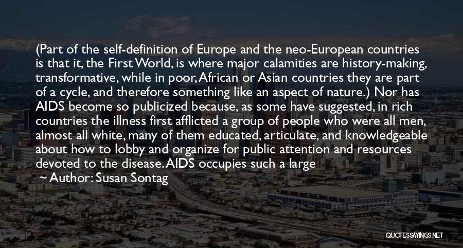 Susan Sontag Quotes: (part Of The Self-definition Of Europe And The Neo-european Countries Is That It, The First World, Is Where Major Calamities