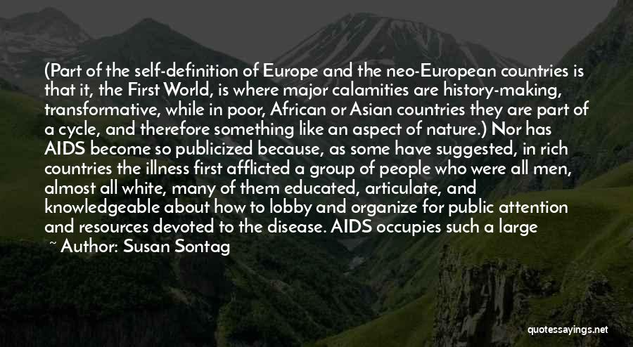 Susan Sontag Quotes: (part Of The Self-definition Of Europe And The Neo-european Countries Is That It, The First World, Is Where Major Calamities