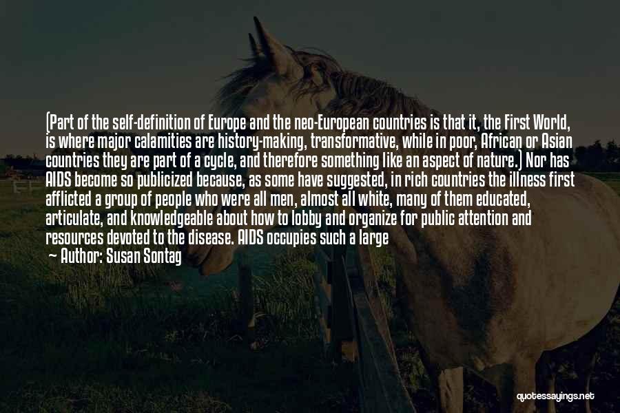 Susan Sontag Quotes: (part Of The Self-definition Of Europe And The Neo-european Countries Is That It, The First World, Is Where Major Calamities