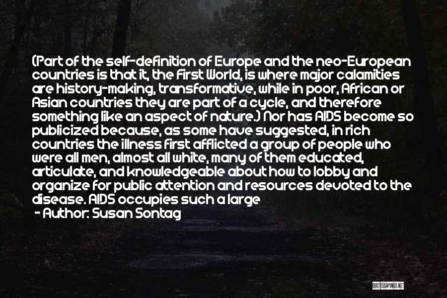 Susan Sontag Quotes: (part Of The Self-definition Of Europe And The Neo-european Countries Is That It, The First World, Is Where Major Calamities