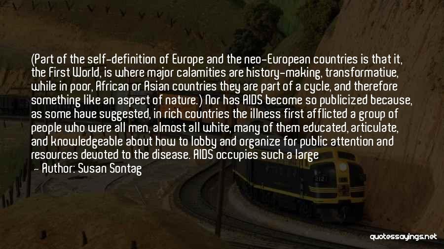 Susan Sontag Quotes: (part Of The Self-definition Of Europe And The Neo-european Countries Is That It, The First World, Is Where Major Calamities