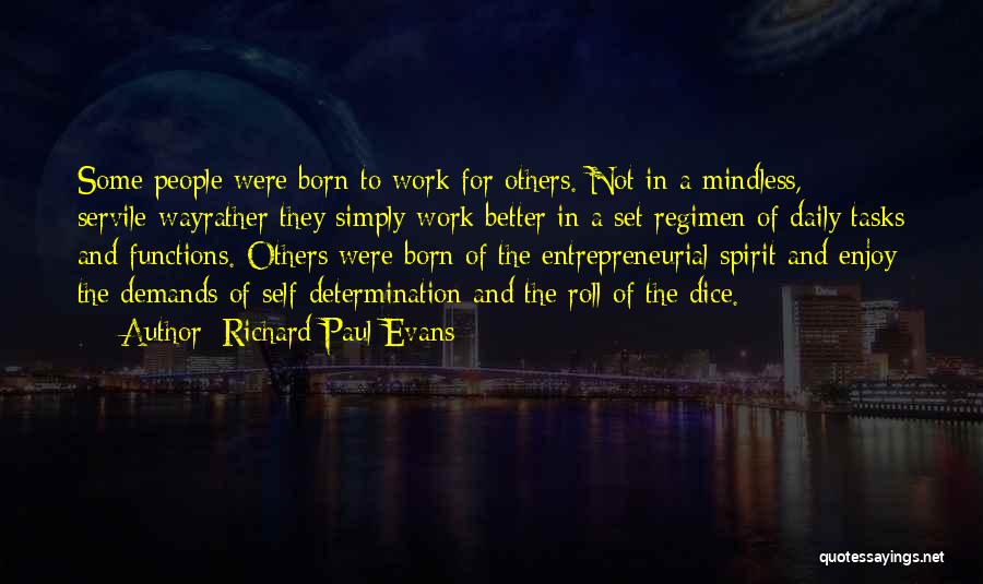 Richard Paul Evans Quotes: Some People Were Born To Work For Others. Not In A Mindless, Servile-wayrather They Simply Work Better In A Set