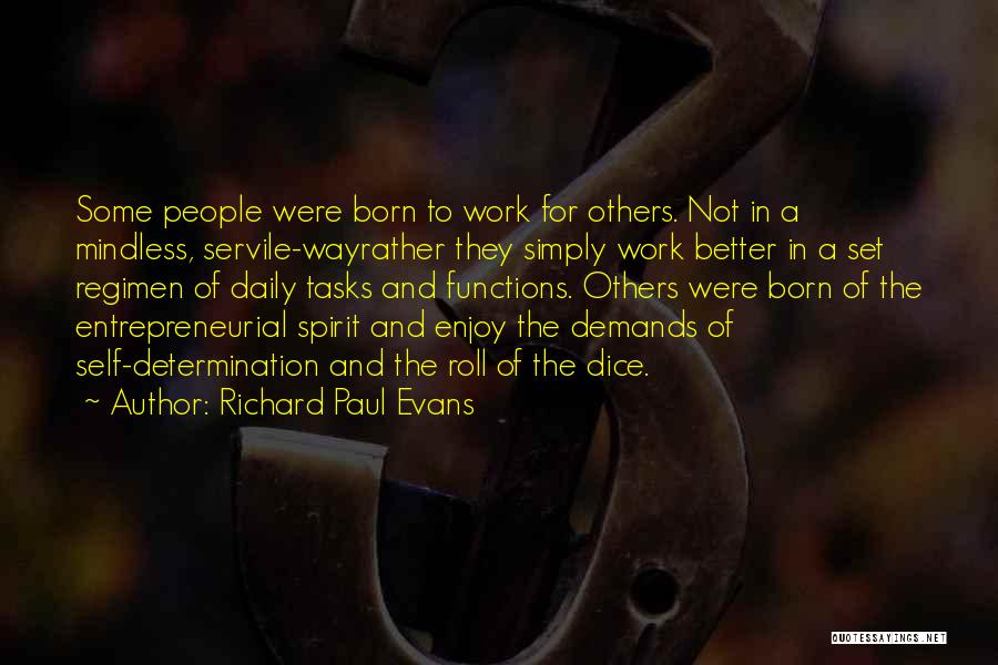 Richard Paul Evans Quotes: Some People Were Born To Work For Others. Not In A Mindless, Servile-wayrather They Simply Work Better In A Set