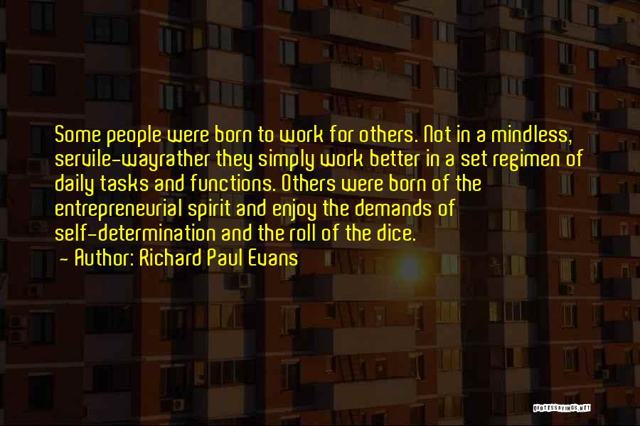 Richard Paul Evans Quotes: Some People Were Born To Work For Others. Not In A Mindless, Servile-wayrather They Simply Work Better In A Set