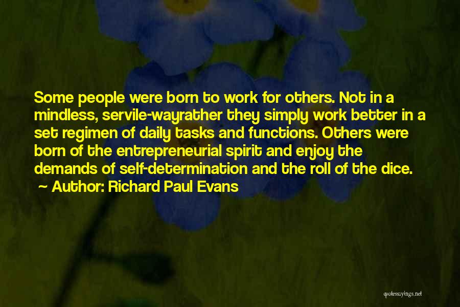 Richard Paul Evans Quotes: Some People Were Born To Work For Others. Not In A Mindless, Servile-wayrather They Simply Work Better In A Set