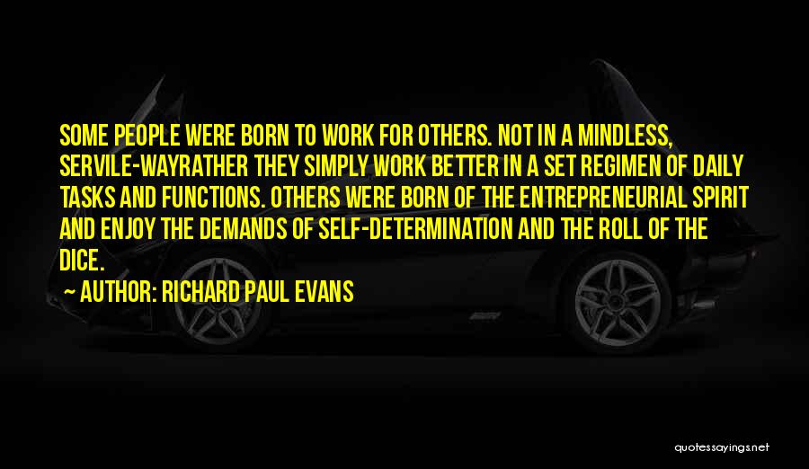 Richard Paul Evans Quotes: Some People Were Born To Work For Others. Not In A Mindless, Servile-wayrather They Simply Work Better In A Set