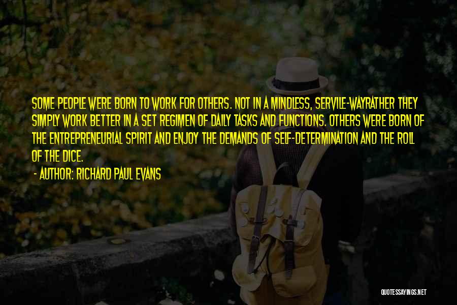 Richard Paul Evans Quotes: Some People Were Born To Work For Others. Not In A Mindless, Servile-wayrather They Simply Work Better In A Set