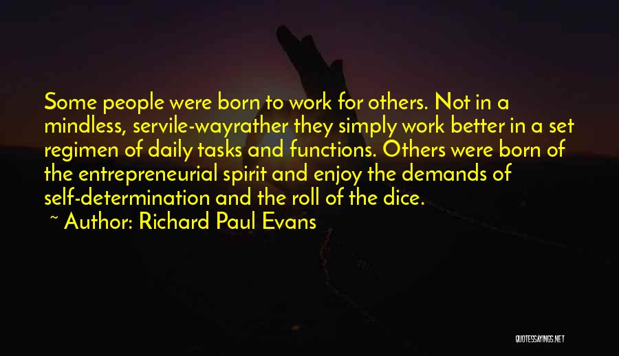 Richard Paul Evans Quotes: Some People Were Born To Work For Others. Not In A Mindless, Servile-wayrather They Simply Work Better In A Set