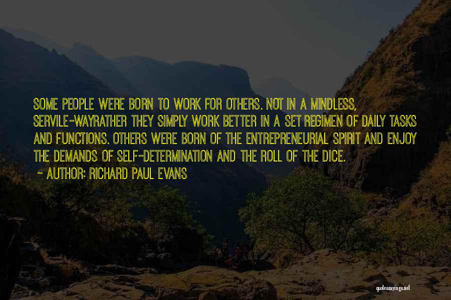 Richard Paul Evans Quotes: Some People Were Born To Work For Others. Not In A Mindless, Servile-wayrather They Simply Work Better In A Set