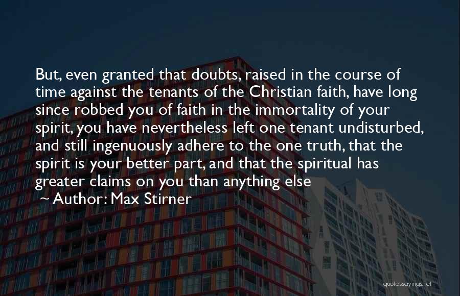 Max Stirner Quotes: But, Even Granted That Doubts, Raised In The Course Of Time Against The Tenants Of The Christian Faith, Have Long