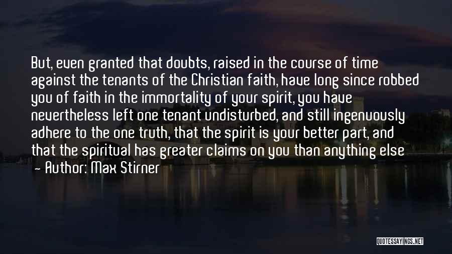 Max Stirner Quotes: But, Even Granted That Doubts, Raised In The Course Of Time Against The Tenants Of The Christian Faith, Have Long