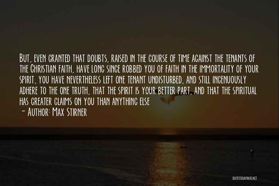 Max Stirner Quotes: But, Even Granted That Doubts, Raised In The Course Of Time Against The Tenants Of The Christian Faith, Have Long