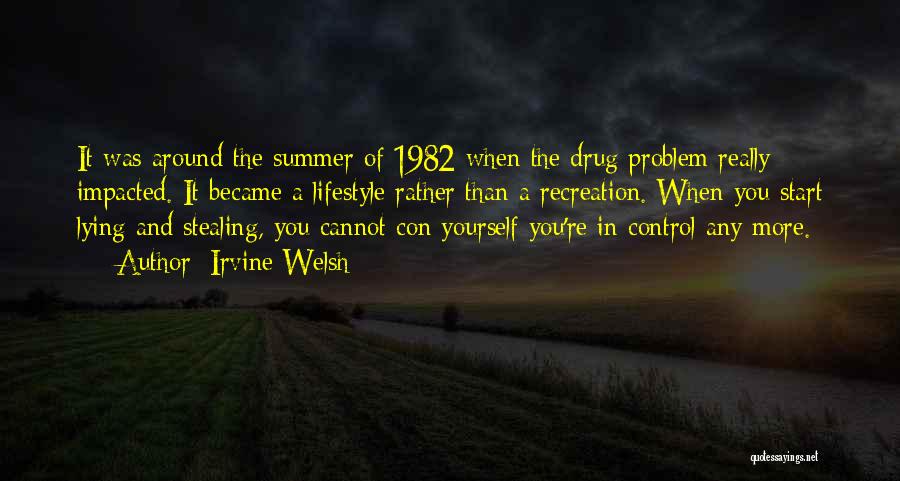 Irvine Welsh Quotes: It Was Around The Summer Of 1982 When The Drug Problem Really Impacted. It Became A Lifestyle Rather Than A