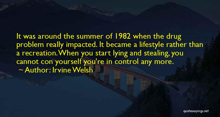 Irvine Welsh Quotes: It Was Around The Summer Of 1982 When The Drug Problem Really Impacted. It Became A Lifestyle Rather Than A
