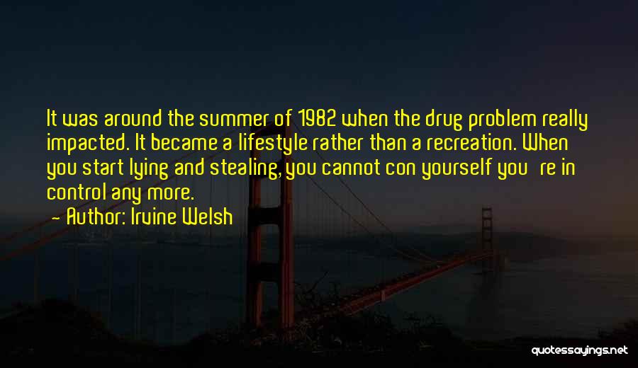Irvine Welsh Quotes: It Was Around The Summer Of 1982 When The Drug Problem Really Impacted. It Became A Lifestyle Rather Than A