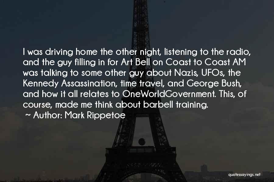 Mark Rippetoe Quotes: I Was Driving Home The Other Night, Listening To The Radio, And The Guy Filling In For Art Bell On