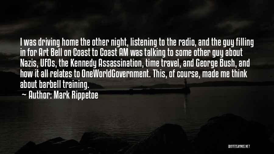 Mark Rippetoe Quotes: I Was Driving Home The Other Night, Listening To The Radio, And The Guy Filling In For Art Bell On
