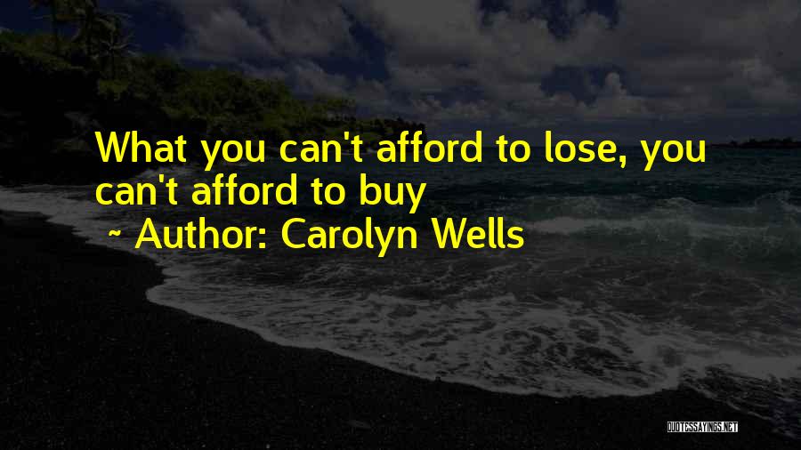 Carolyn Wells Quotes: What You Can't Afford To Lose, You Can't Afford To Buy