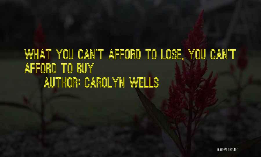 Carolyn Wells Quotes: What You Can't Afford To Lose, You Can't Afford To Buy