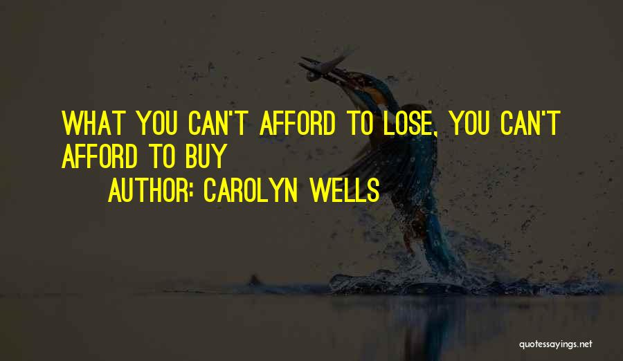 Carolyn Wells Quotes: What You Can't Afford To Lose, You Can't Afford To Buy