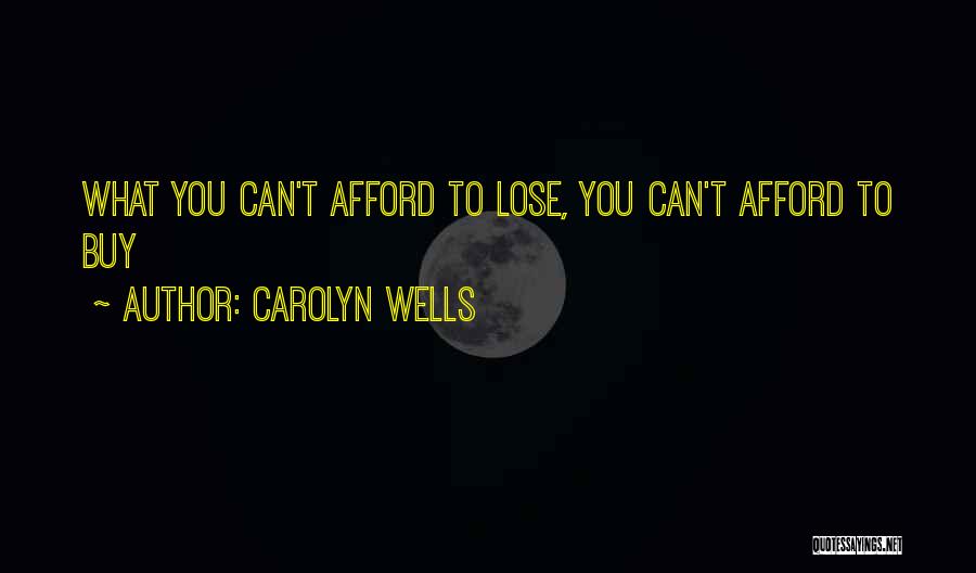 Carolyn Wells Quotes: What You Can't Afford To Lose, You Can't Afford To Buy