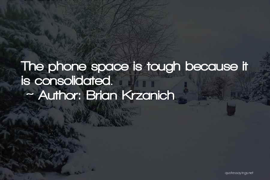 Brian Krzanich Quotes: The Phone Space Is Tough Because It Is Consolidated.