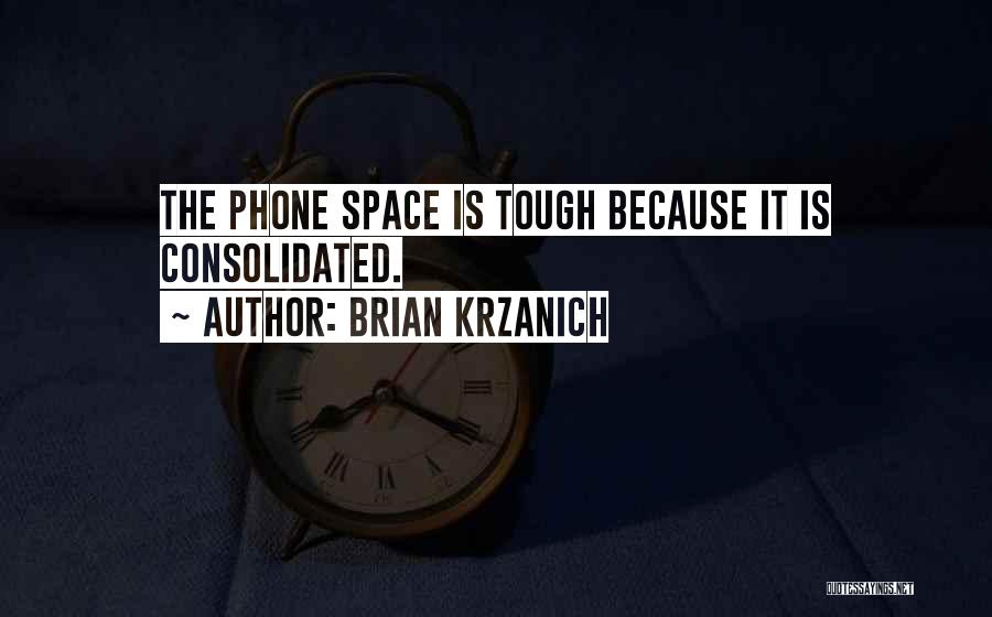Brian Krzanich Quotes: The Phone Space Is Tough Because It Is Consolidated.