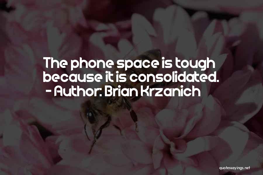 Brian Krzanich Quotes: The Phone Space Is Tough Because It Is Consolidated.