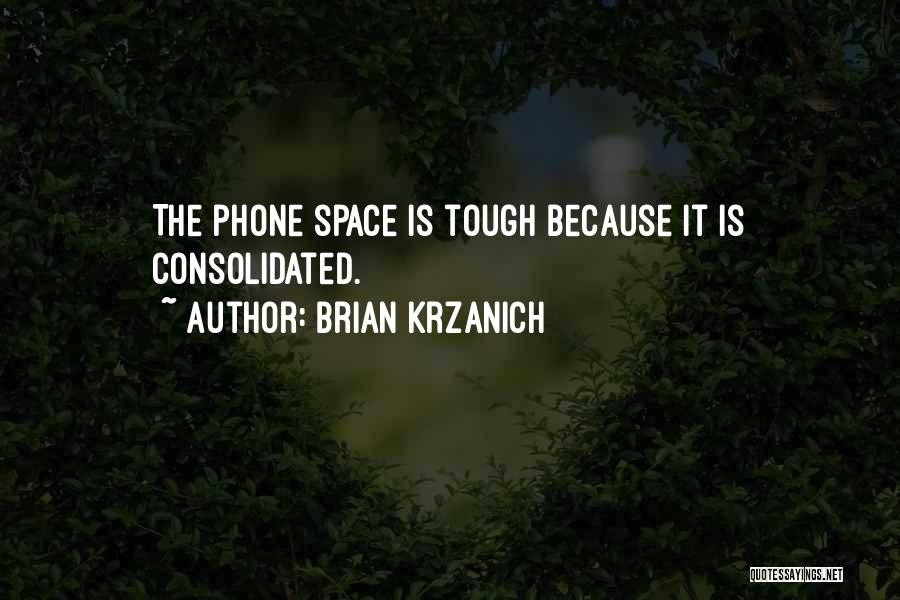 Brian Krzanich Quotes: The Phone Space Is Tough Because It Is Consolidated.