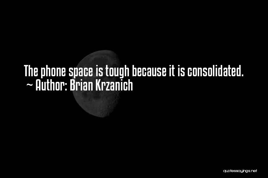 Brian Krzanich Quotes: The Phone Space Is Tough Because It Is Consolidated.