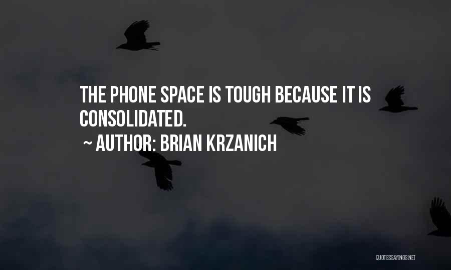 Brian Krzanich Quotes: The Phone Space Is Tough Because It Is Consolidated.