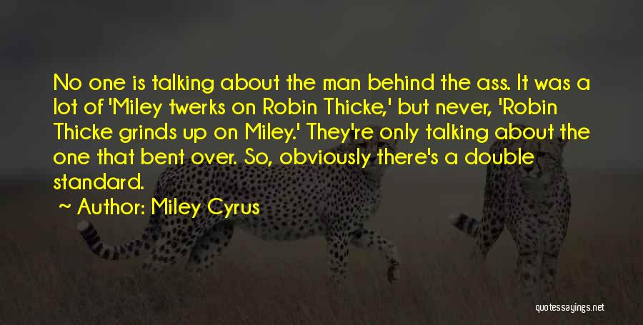 Miley Cyrus Quotes: No One Is Talking About The Man Behind The Ass. It Was A Lot Of 'miley Twerks On Robin Thicke,'